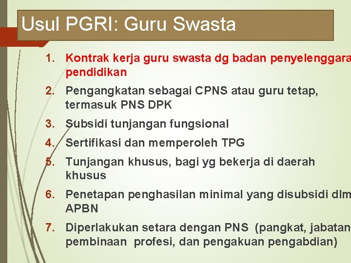 Usul PGRI: Guru Swasta 1. Kontrak kerja guru swasta dg badan penyelenggara pendidikan 2.