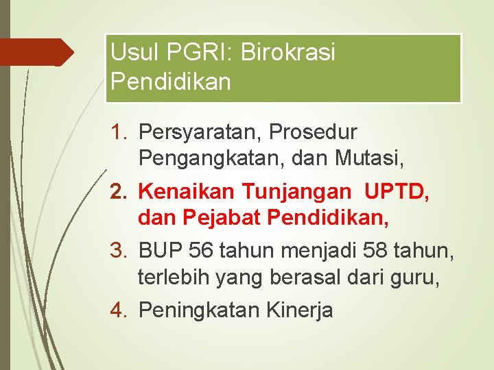 Usul PGRI: Birokrasi Pendidikan 1. Persyaratan, Prosedur Pengangkatan, dan Mutasi, 2. Kenaikan Tunjangan UPTD,