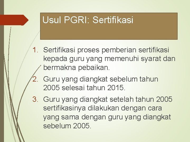 Usul PGRI: Sertifikasi 1. Sertifikasi proses pemberian sertifikasi kepada guru yang memenuhi syarat dan