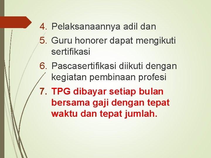 4. Pelaksanaannya adil dan 5. Guru honorer dapat mengikuti sertifikasi 6. Pascasertifikasi diikuti dengan