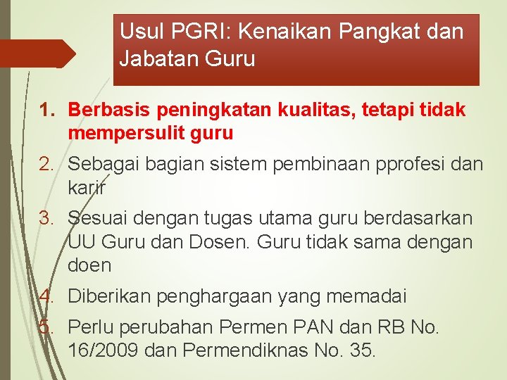 Usul PGRI: Kenaikan Pangkat dan Jabatan Guru 1. Berbasis peningkatan kualitas, tetapi tidak mempersulit