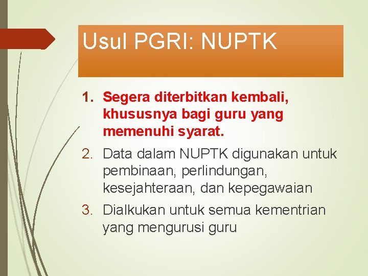 Usul PGRI: NUPTK 1. Segera diterbitkan kembali, khususnya bagi guru yang memenuhi syarat. 2.