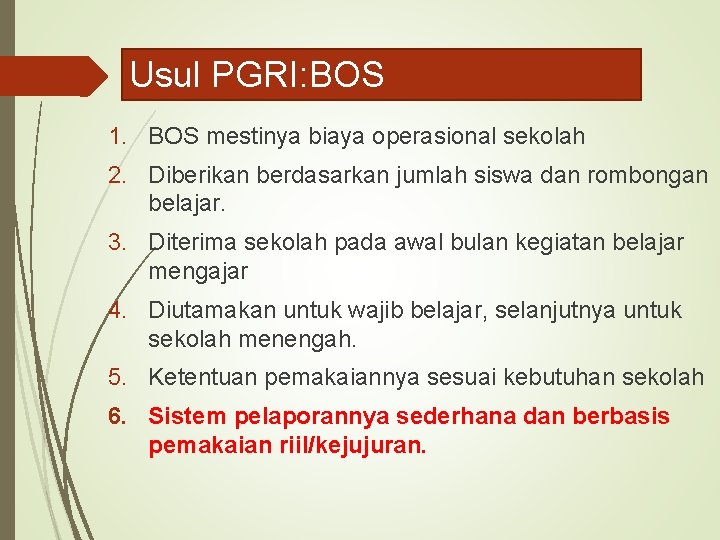 Usul PGRI: BOS 1. BOS mestinya biaya operasional sekolah 2. Diberikan berdasarkan jumlah siswa