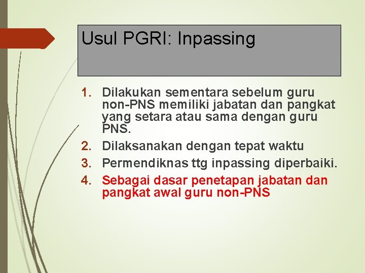 Usul PGRI: Inpassing 1. Dilakukan sementara sebelum guru non-PNS memiliki jabatan dan pangkat yang