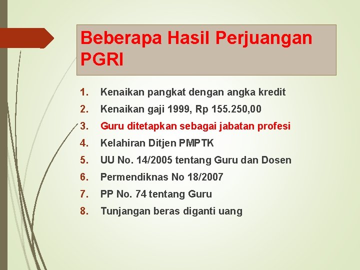 Beberapa Hasil Perjuangan PGRI 1. Kenaikan pangkat dengan angka kredit 2. Kenaikan gaji 1999,