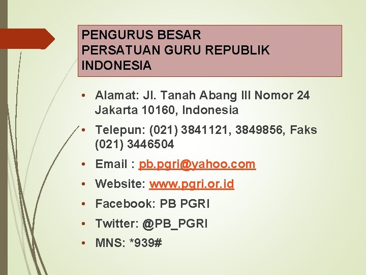 PENGURUS BESAR PERSATUAN GURU REPUBLIK INDONESIA • Alamat: Jl. Tanah Abang III Nomor 24