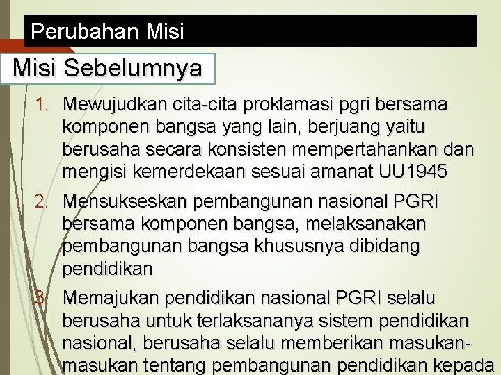 Perubahan Misi Sebelumnya 1. Mewujudkan cita-cita proklamasi pgri bersama komponen bangsa yang lain, berjuang