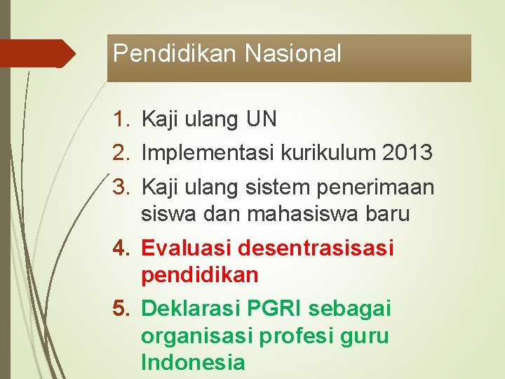 Pendidikan Nasional 1. Kaji ulang UN 2. Implementasi kurikulum 2013 3. Kaji ulang sistem