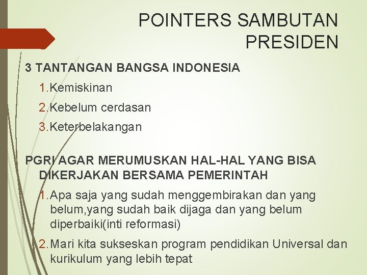 POINTERS SAMBUTAN PRESIDEN 3 TANTANGAN BANGSA INDONESIA 1. Kemiskinan 2. Kebelum cerdasan 3. Keterbelakangan
