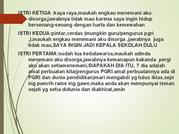 ISTRI KETIGA : kaya raya, maukah engkau menemani aku disorga, jawabnya tidak mau karena