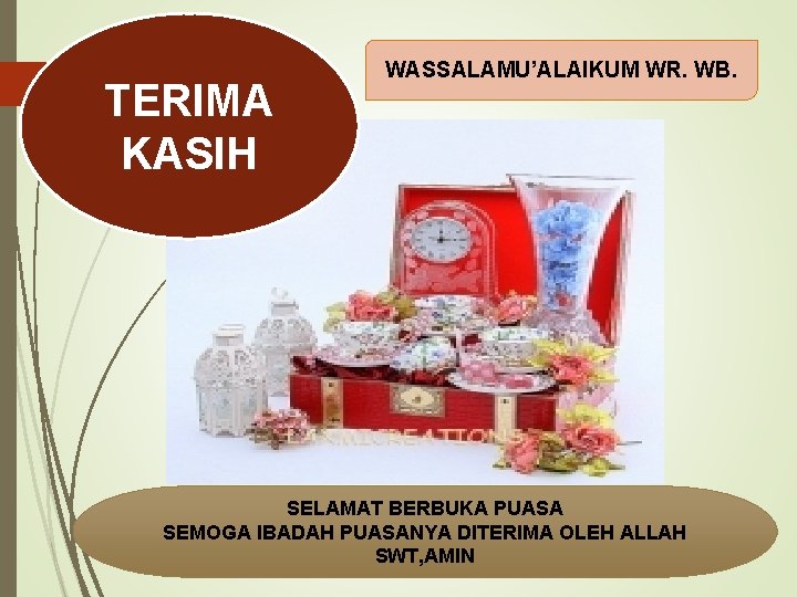 TERIMA KASIH WASSALAMU’ALAIKUM WR. WB. SELAMAT BERBUKA PUASA SEMOGA IBADAH PUASANYA DITERIMA OLEH ALLAH