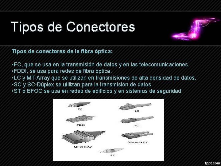 Tipos de Conectores Tipos de conectores de la fibra óptica: • FC, que se