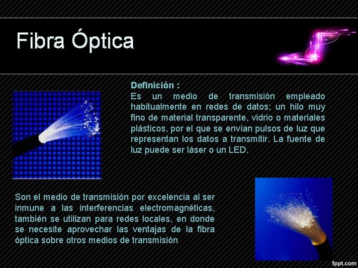 Fibra Óptica Definición : Es un medio de transmisión empleado habitualmente en redes de