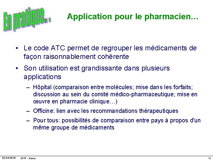 Application pour le pharmacien… • Le code ATC permet de regrouper les médicaments de
