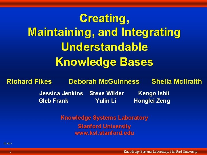 Creating, Creating Maintaining, Maintaining and Integrating Understandable Knowledge Bases Richard Fikes Deborah Mc. Guinness