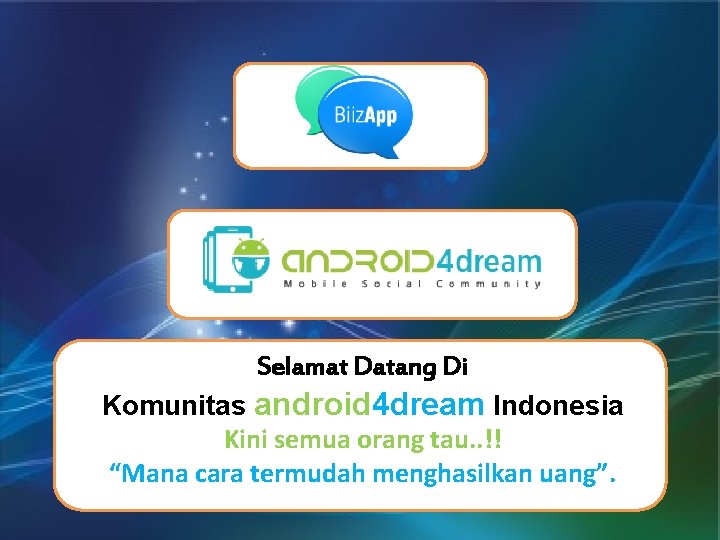 Selamat Datang Di Komunitas android 4 dream Indonesia Kini semua orang tau. . !!