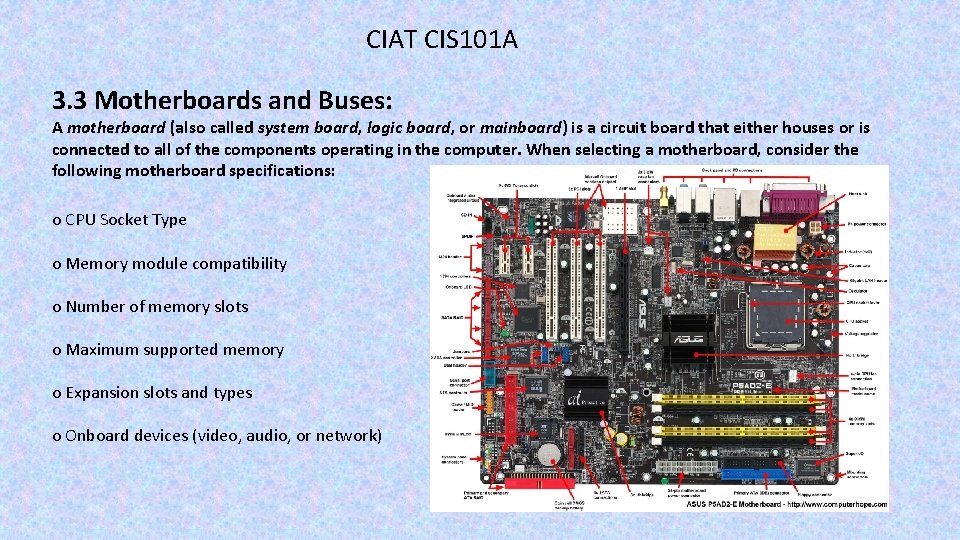 CIAT CIS 101 A 3. 3 Motherboards and Buses: A motherboard (also called system