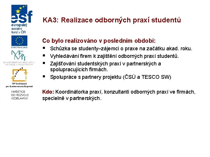 KA 3: Realizace odborných praxí studentů Co bylo realizováno v posledním období: § §