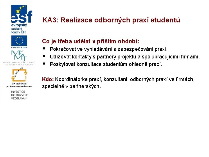 KA 3: Realizace odborných praxí studentů Co je třeba udělat v příštím období: §