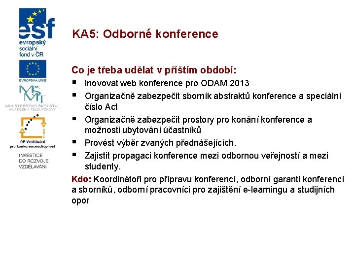 KA 5: Odborné konference Co je třeba udělat v příštím období: § § Inovovat