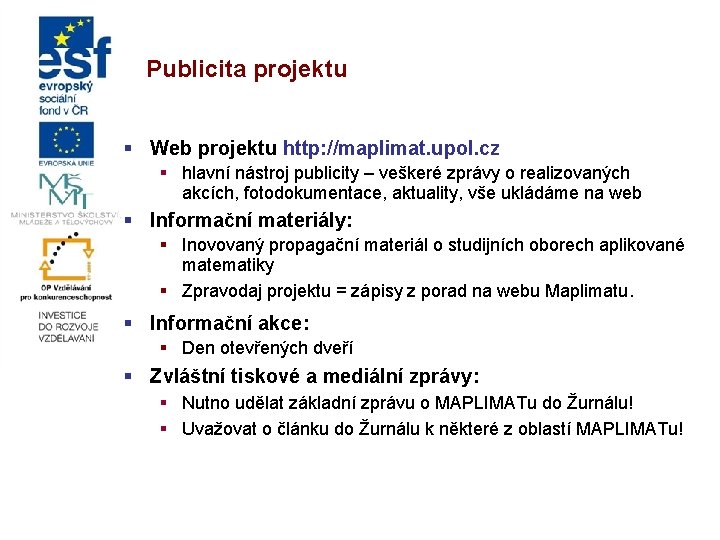 Publicita projektu § Web projektu http: //maplimat. upol. cz § hlavní nástroj publicity –