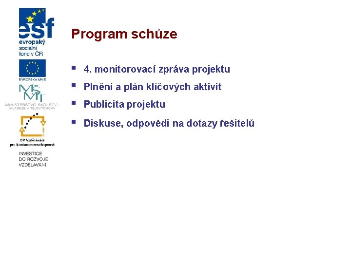 Program schůze § § 4. monitorovací zpráva projektu Plnění a plán klíčových aktivit Publicita