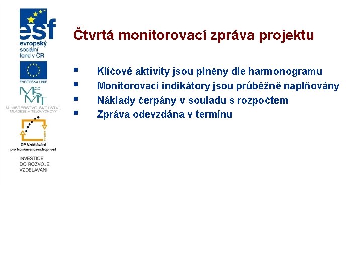 Čtvrtá monitorovací zpráva projektu § § Klíčové aktivity jsou plněny dle harmonogramu Monitorovací indikátory
