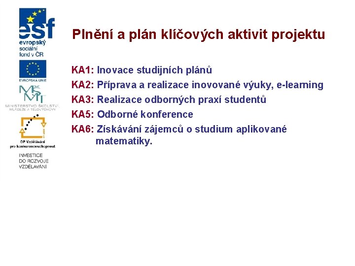 Plnění a plán klíčových aktivit projektu KA 1: Inovace studijních plánů KA 2: Příprava