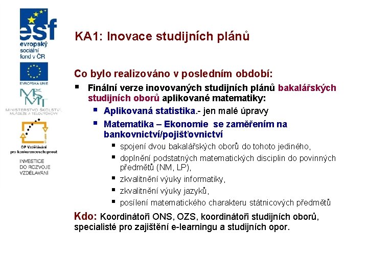 KA 1: Inovace studijních plánů Co bylo realizováno v posledním období: § Finální verze