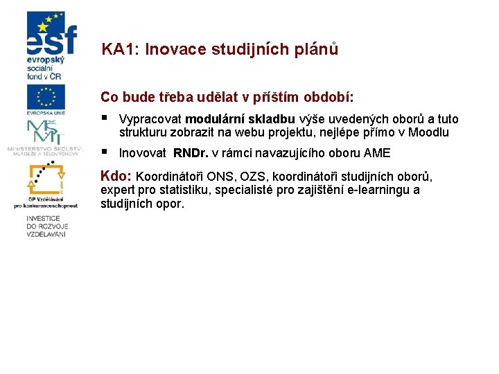 KA 1: Inovace studijních plánů Co bude třeba udělat v příštím období: § Vypracovat