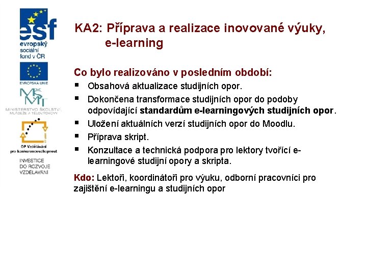 KA 2: Příprava a realizace inovované výuky, e-learning Co bylo realizováno v posledním období: