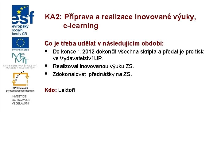 KA 2: Příprava a realizace inovované výuky, e-learning Co je třeba udělat v následujícím