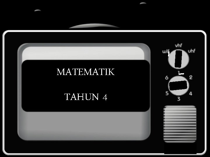 MATEMATIK TAHUN 4 