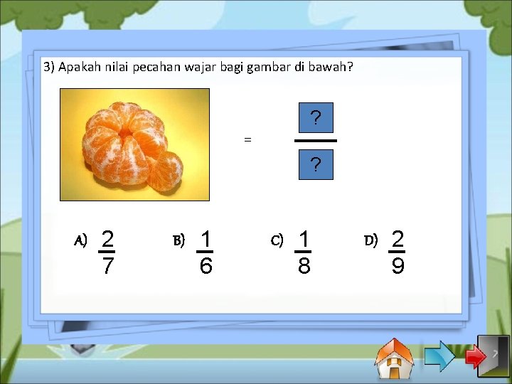 3) Apakah nilai pecahan wajar bagi gambar di bawah? ? = ? A) 2