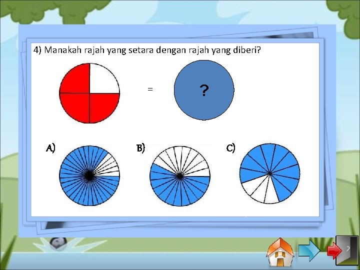 4) Manakah rajah yang setara dengan rajah yang diberi? = A) B) ? C)