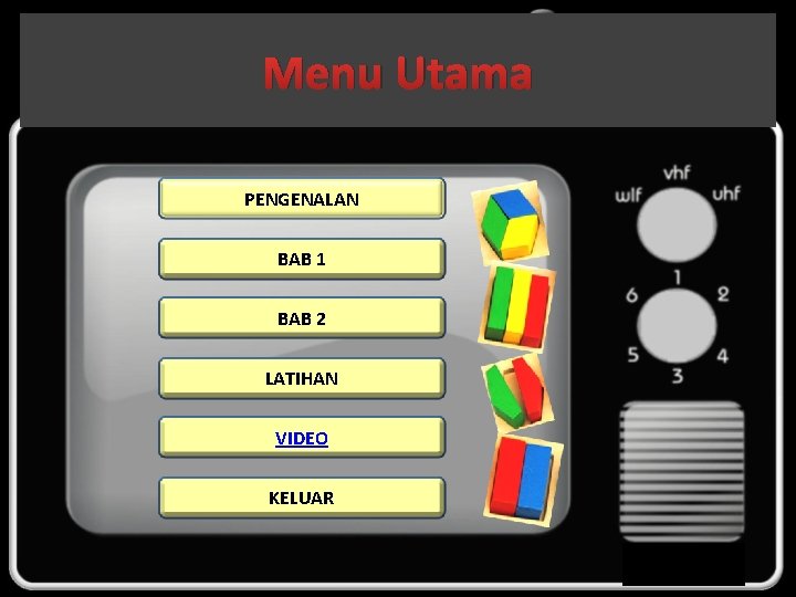 Menu Utama PENGENALAN BAB 1 BAB 2 LATIHAN VIDEO KELUAR 