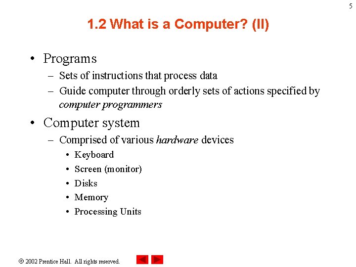 5 1. 2 What is a Computer? (II) • Programs – Sets of instructions 5 1. 2 What is a Computer? (II) • Programs – Sets of instructions
