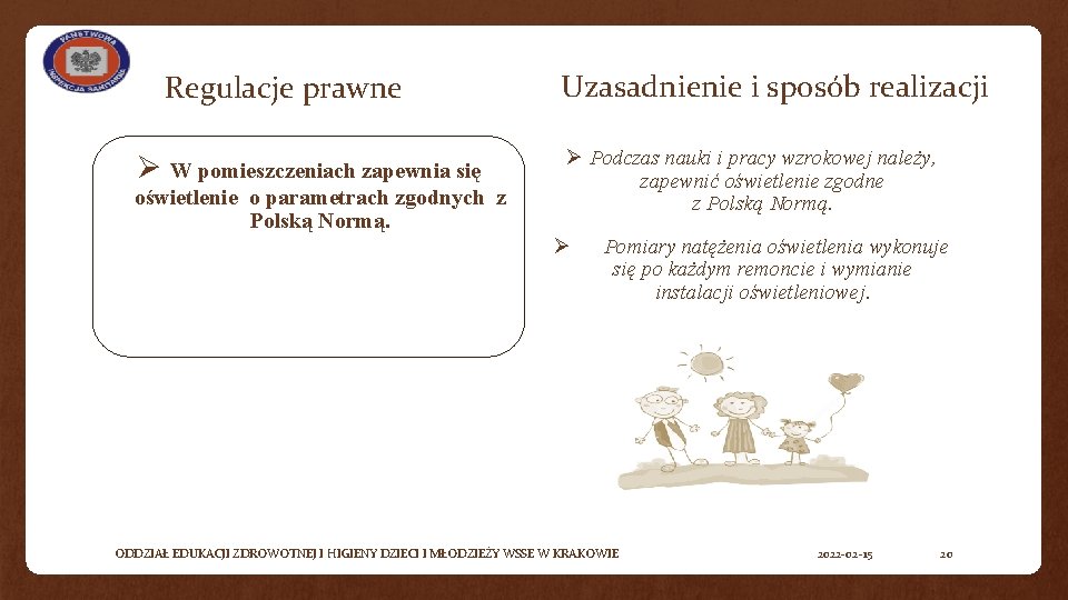 Regulacje prawne Ø W pomieszczeniach zapewnia się oświetlenie o parametrach zgodnych z Polską Normą.