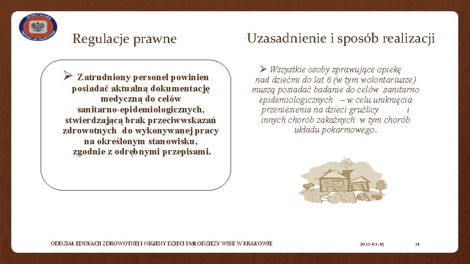 Regulacje prawne Ø Zatrudniony personel powinien posiadać aktualną dokumentację medyczną do celów sanitarno-epidemiologicznych, stwierdzającą