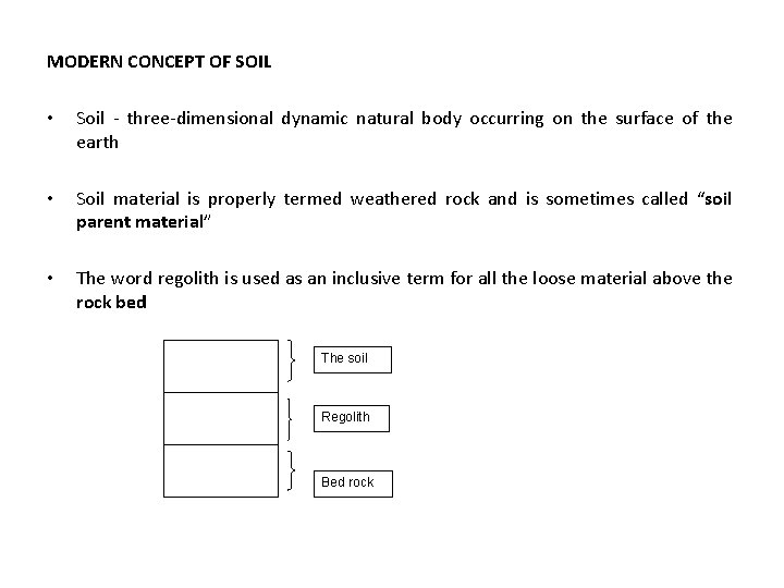 MODERN CONCEPT OF SOIL • Soil - three-dimensional dynamic natural body occurring on the