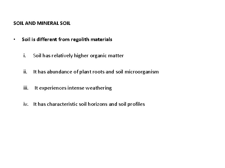 SOIL AND MINERAL SOIL • Soil is different from regolith materials i. Soil has