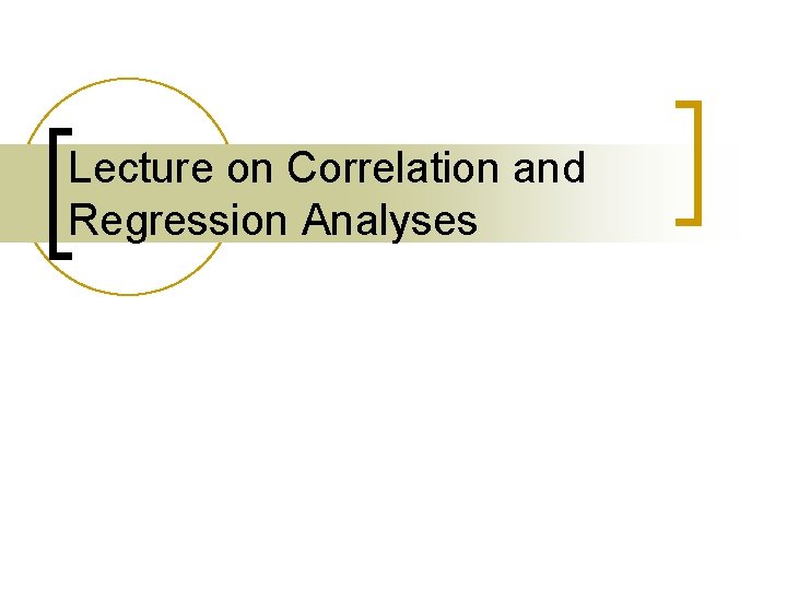 Lecture on Correlation and Regression Analyses 