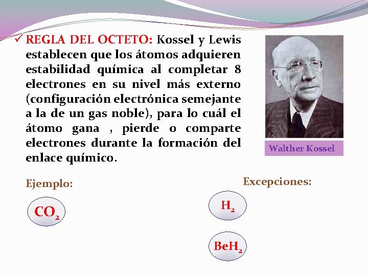 ü REGLA DEL OCTETO: Kossel y Lewis establecen que los átomos adquieren estabilidad química