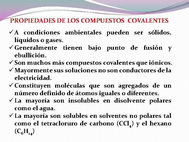 PROPIEDADES DE LOS COMPUESTOS COVALENTES ü A condiciones ambientales pueden ser sólidos, líquidos o