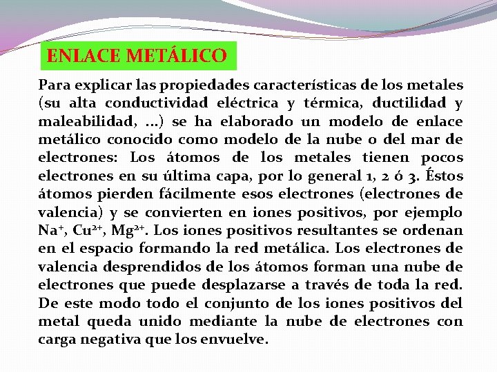 ENLACE METÁLICO Para explicar las propiedades características de los metales (su alta conductividad eléctrica