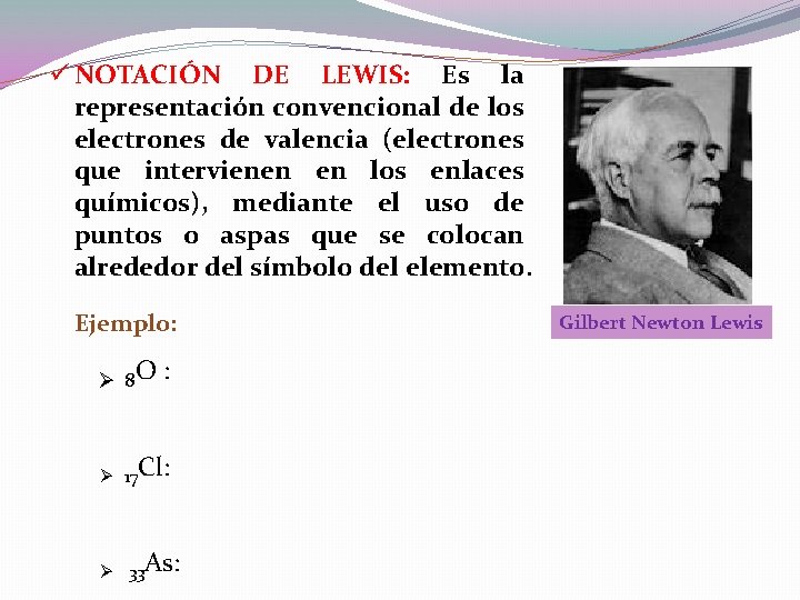 ü NOTACIÓN DE LEWIS: Es la representación convencional de los electrones de valencia (electrones