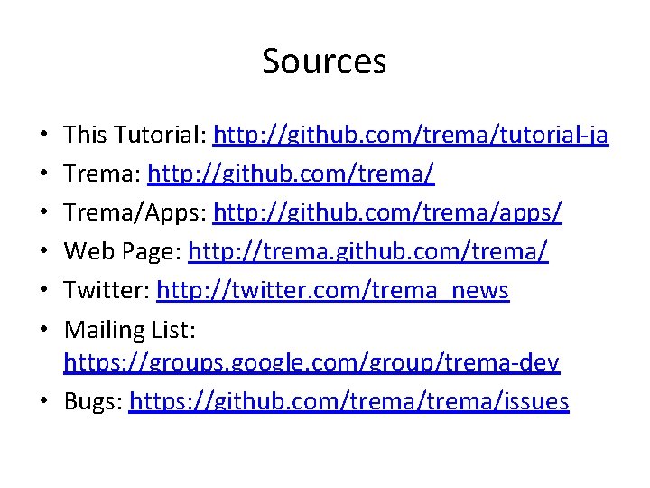 Sources This Tutorial: http: //github. com/trema/tutorial-ja Trema: http: //github. com/trema/ Trema/Apps: http: //github. com/trema/apps/