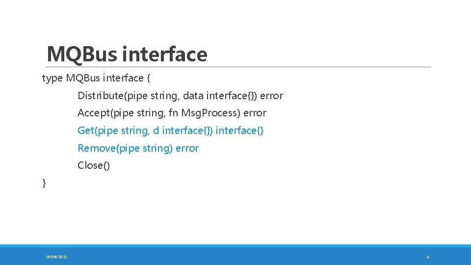 MQBus interface type MQBus interface { Distribute(pipe string, data interface{}) error Accept(pipe string, fn