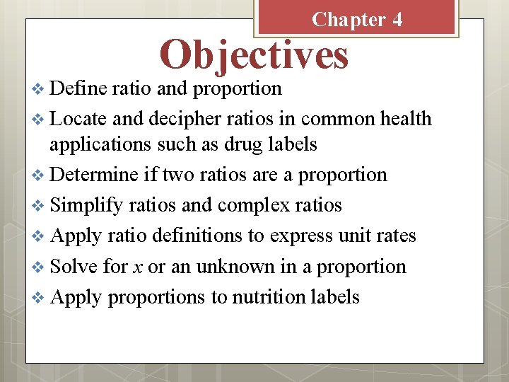 Chapter 4 v Define Objectives ratio and proportion v Locate and decipher ratios in