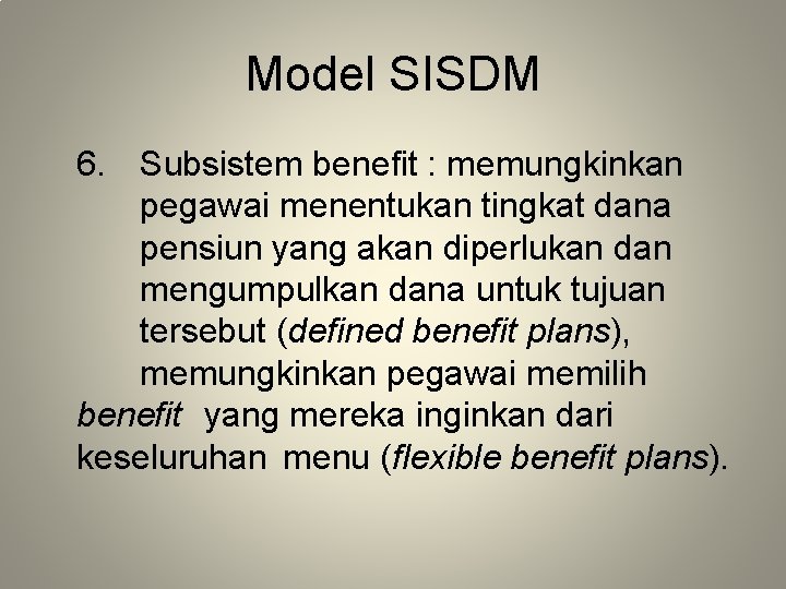 Model SISDM 6. Subsistem benefit : memungkinkan pegawai menentukan tingkat dana pensiun yang akan